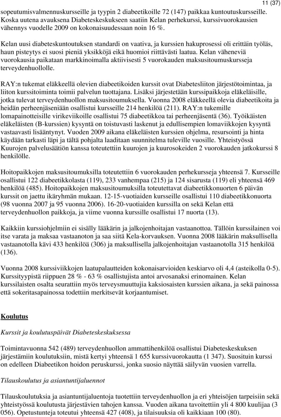 Kelan uusi diabeteskuntoutuksen standardi on vaativa, ja kurssien hakuprosessi oli erittäin työläs, haun pisteytys ei suosi pieniä yksikköjä eikä huomioi riittävästi laatua.