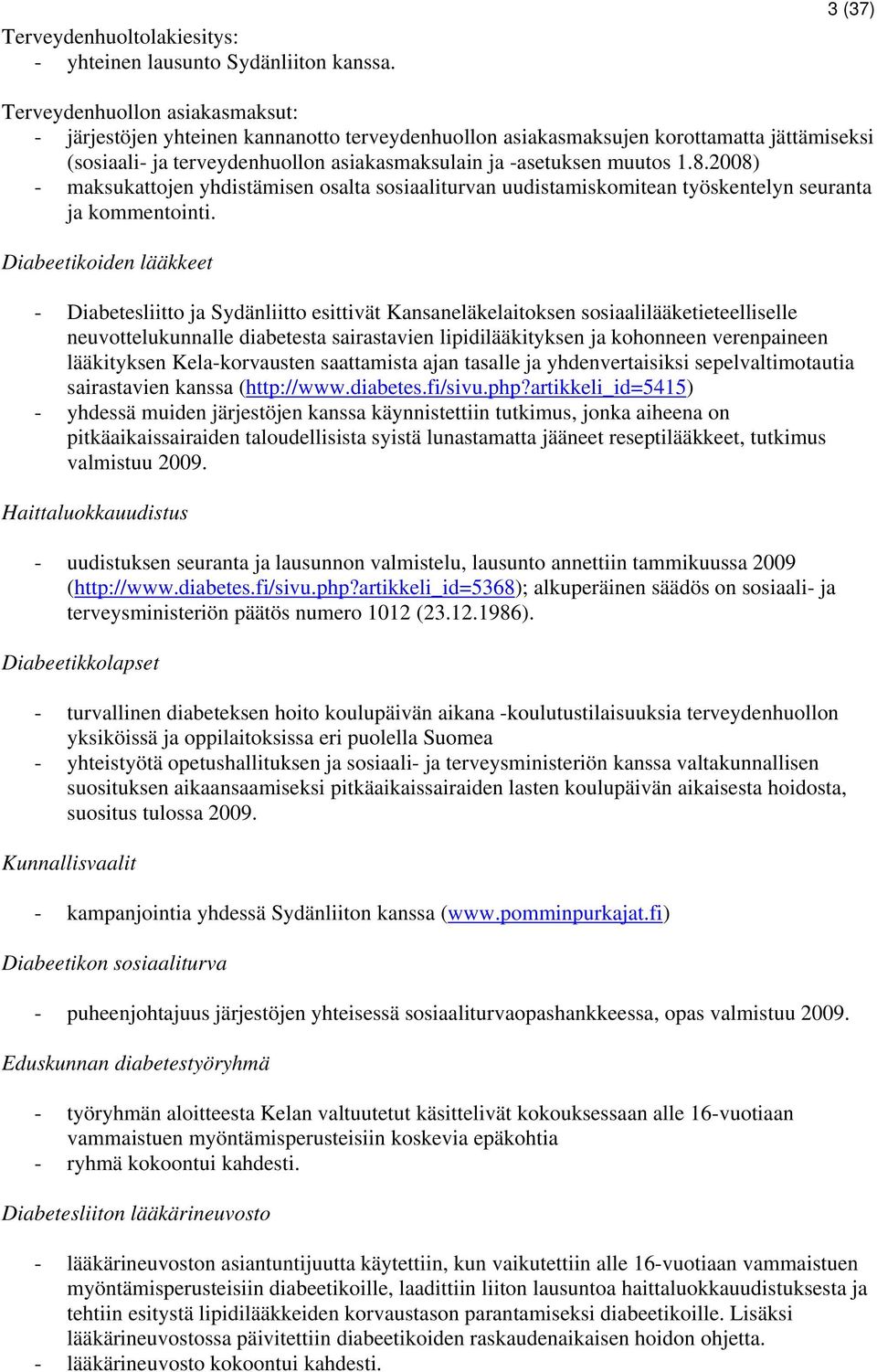 muutos 1.8.2008) - maksukattojen yhdistämisen osalta sosiaaliturvan uudistamiskomitean työskentelyn seuranta ja kommentointi.