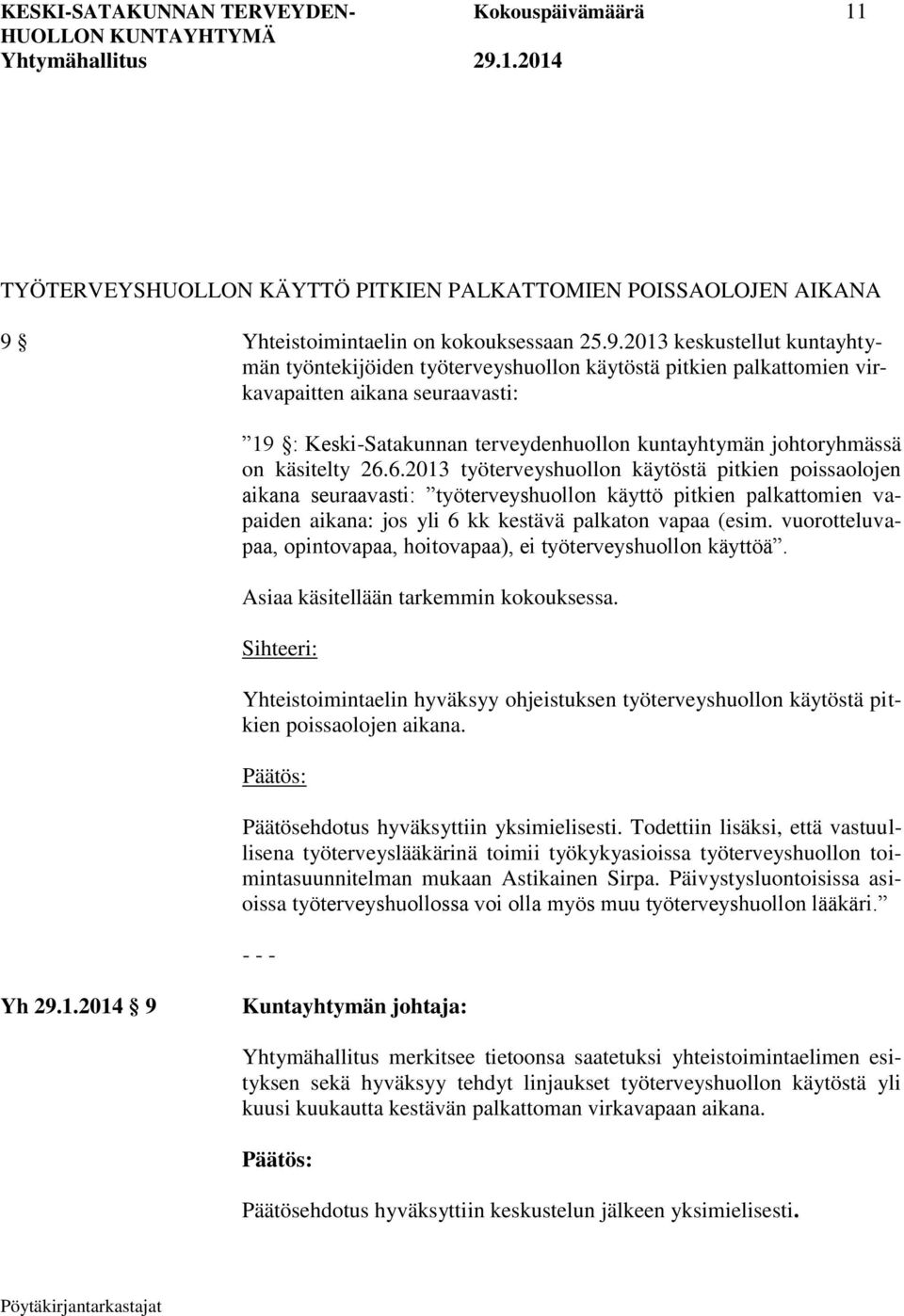 2013 keskustellut kuntayhtymän työntekijöiden työterveyshuollon käytöstä pitkien palkattomien virkavapaitten aikana seuraavasti: 19 : Keski-Satakunnan terveydenhuollon kuntayhtymän johtoryhmässä on