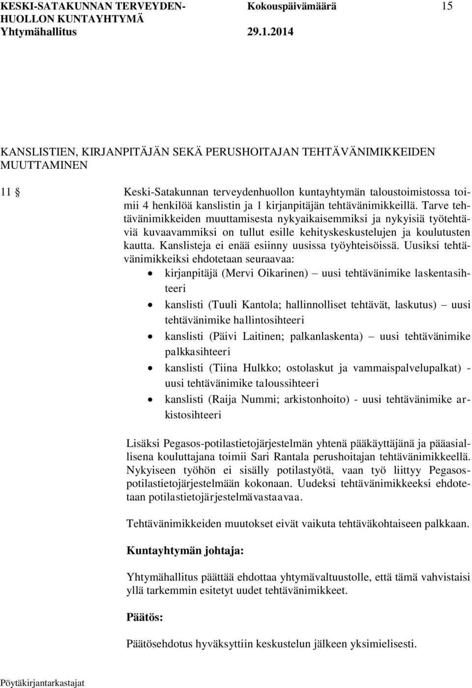 Tarve tehtävänimikkeiden muuttamisesta nykyaikaisemmiksi ja nykyisiä työtehtäviä kuvaavammiksi on tullut esille kehityskeskustelujen ja koulutusten kautta.