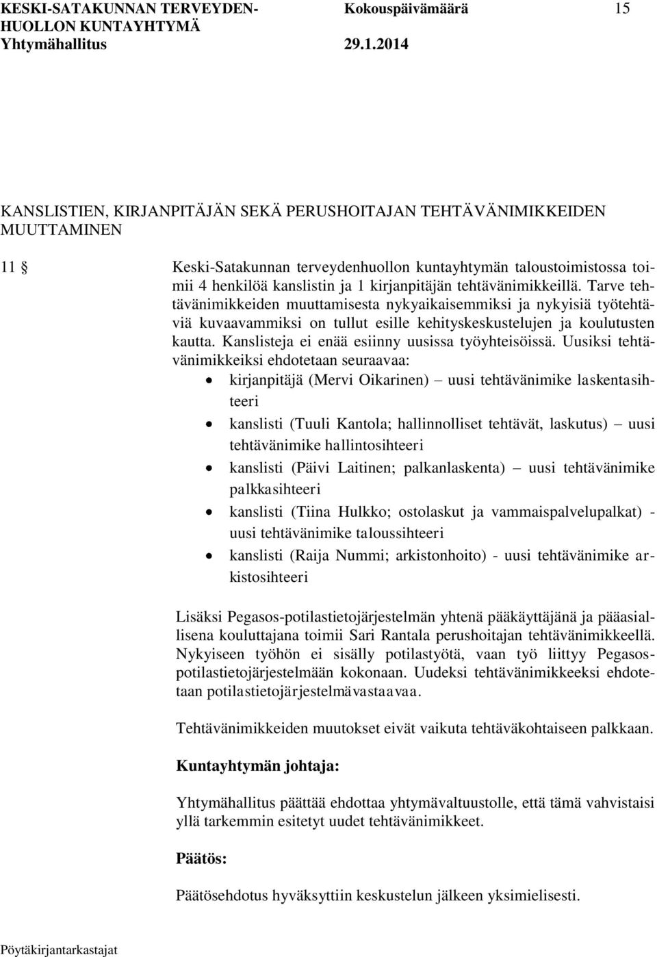 Tarve tehtävänimikkeiden muuttamisesta nykyaikaisemmiksi ja nykyisiä työtehtäviä kuvaavammiksi on tullut esille kehityskeskustelujen ja koulutusten kautta.