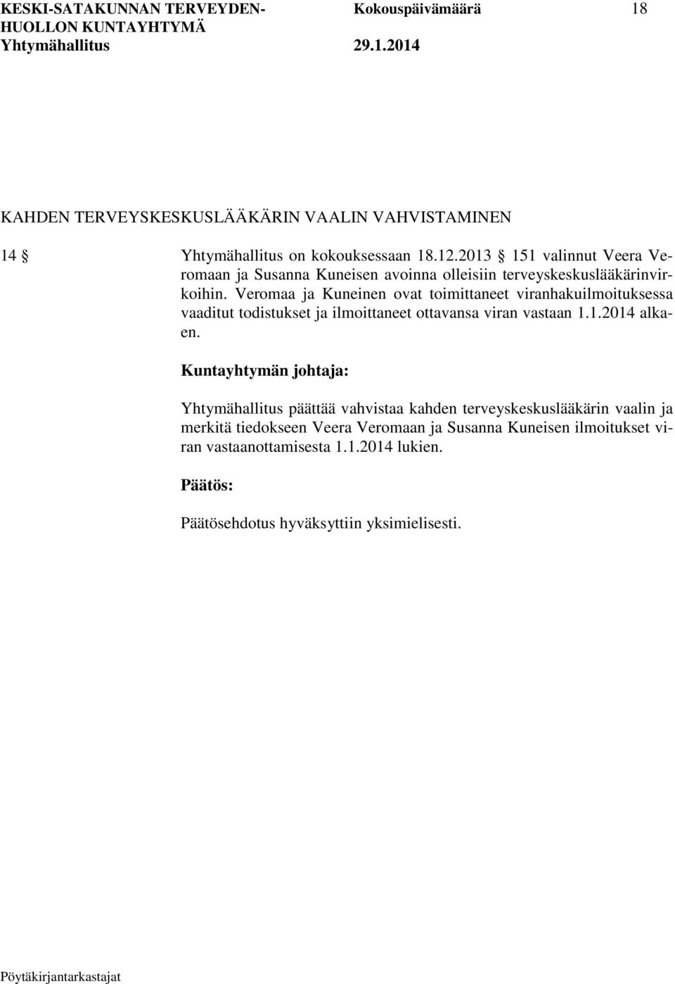 Veromaa ja Kuneinen ovat toimittaneet viranhakuilmoituksessa vaaditut todistukset ja ilmoittaneet ottavansa viran vastaan 1.1.2014 alkaen.