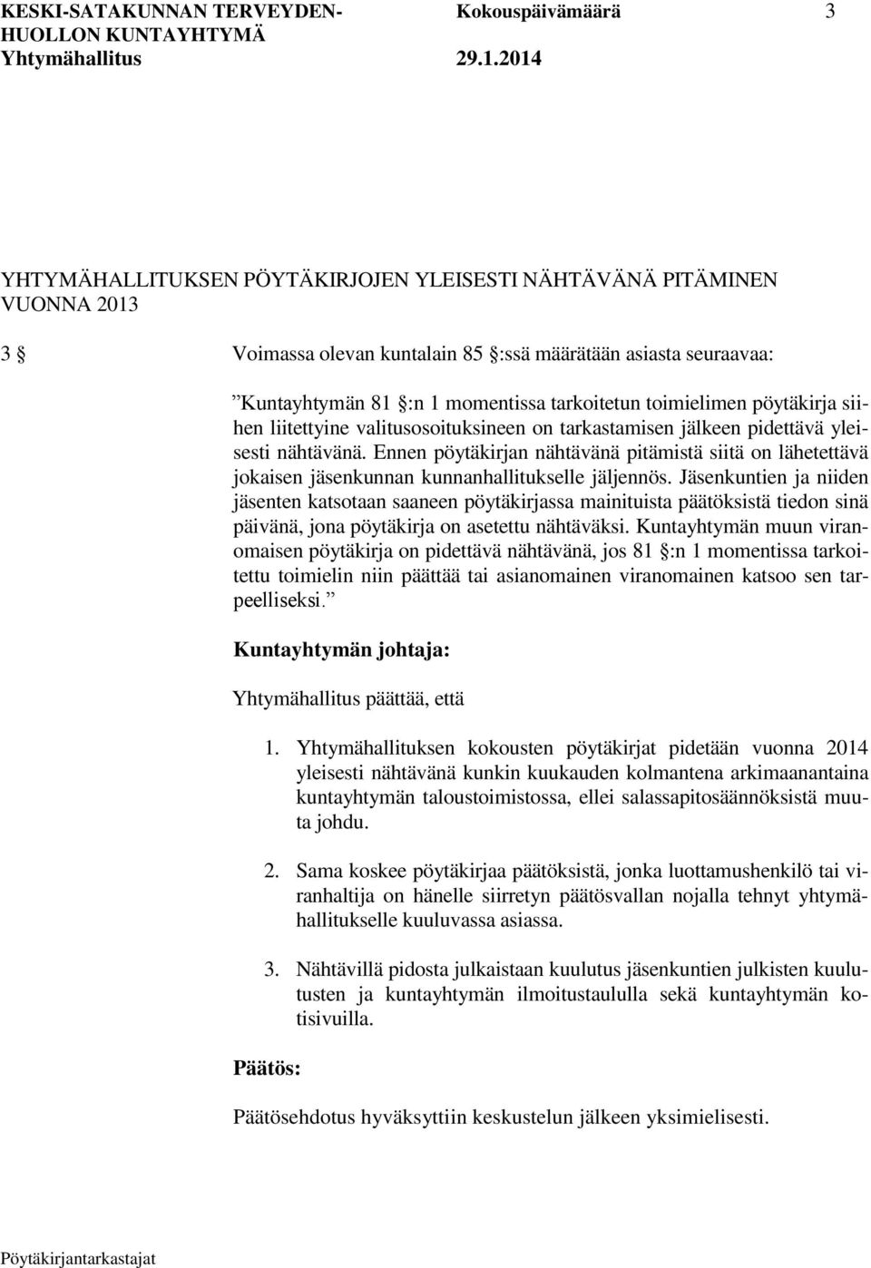 Ennen pöytäkirjan nähtävänä pitämistä siitä on lähetettävä jokaisen jäsenkunnan kunnanhallitukselle jäljennös.