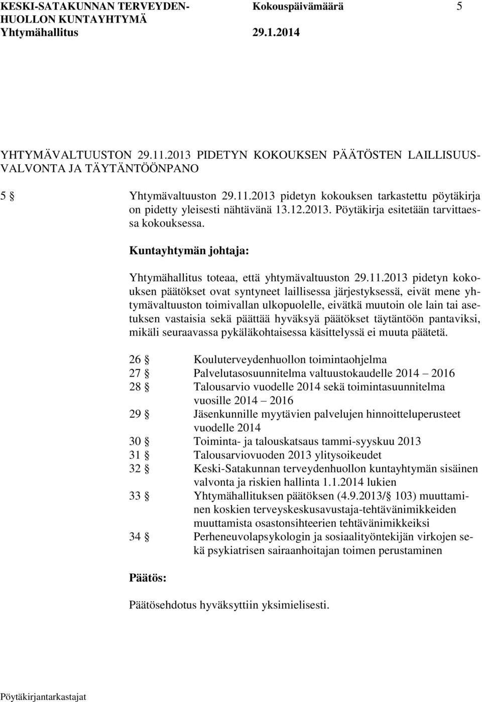 2013 pidetyn kokouksen päätökset ovat syntyneet laillisessa järjestyksessä, eivät mene yhtymävaltuuston toimivallan ulkopuolelle, eivätkä muutoin ole lain tai asetuksen vastaisia sekä päättää