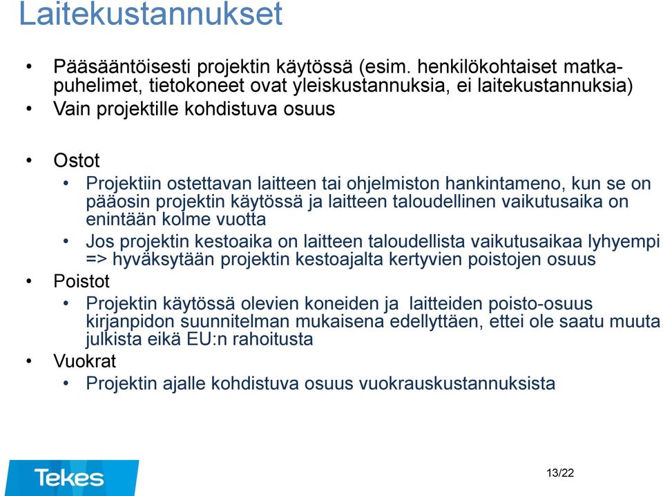 hankintameno, kun se on pääosin projektin käytössä ja laitteen taloudellinen vaikutusaika on enintään kolme vuotta Jos projektin kestoaika on laitteen taloudellista vaikutusaikaa