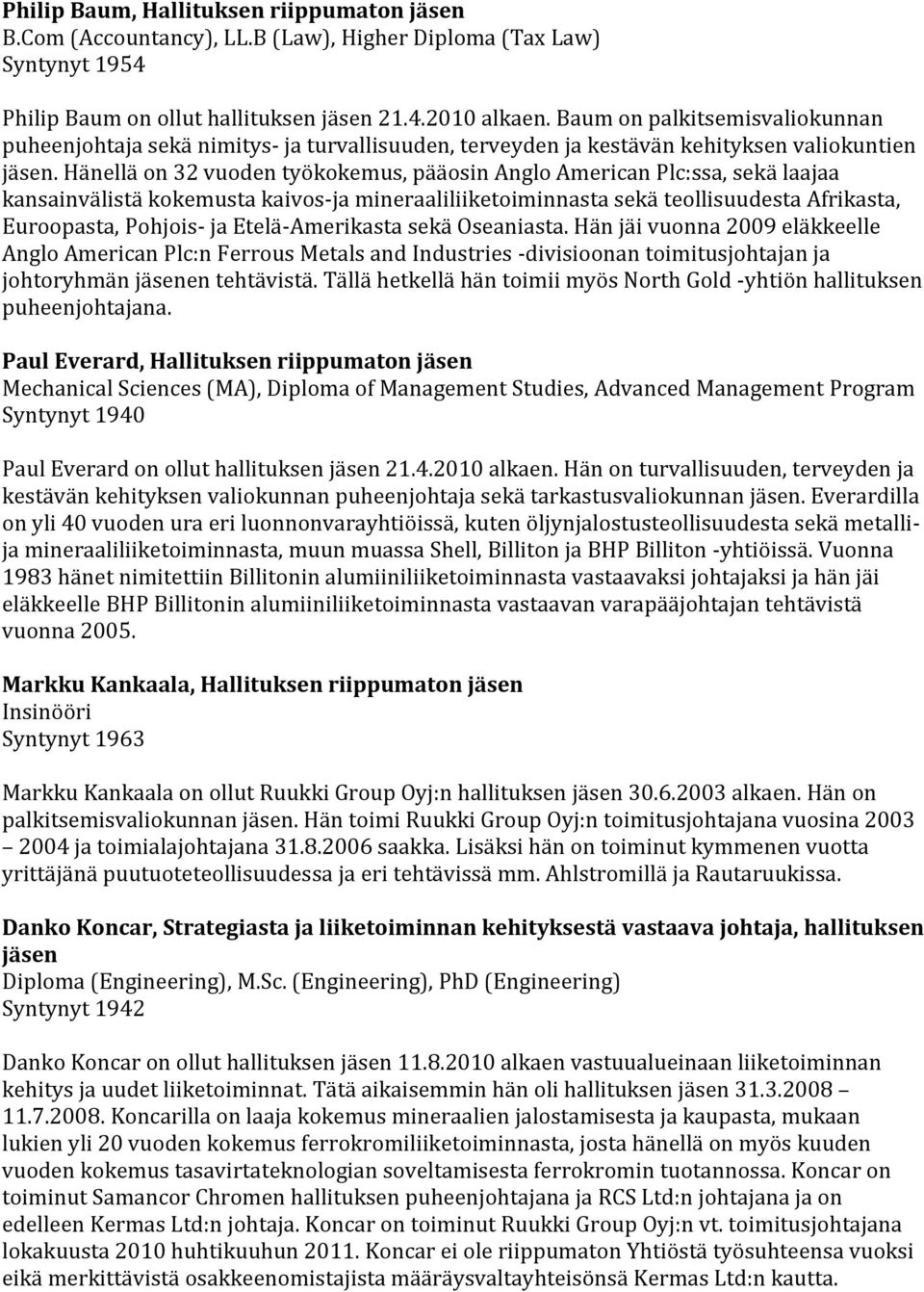 Hänellä on 32 vuoden työkokemus, pääosin Anglo American Plc:ssa, sekä laajaa kansainvälistä kokemusta kaivos-ja mineraaliliiketoiminnasta sekä teollisuudesta Afrikasta, Euroopasta, Pohjois- ja