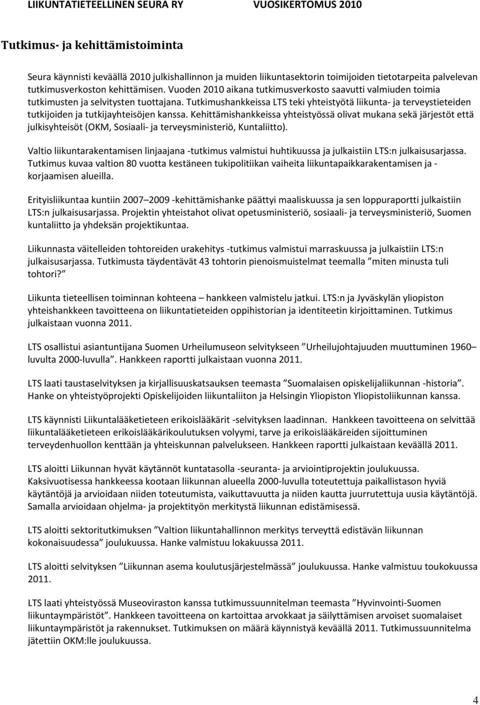 Tutkimushankkeissa LTS teki yhteistyötä liikunta ja terveystieteiden tutkijoiden ja tutkijayhteisöjen kanssa.