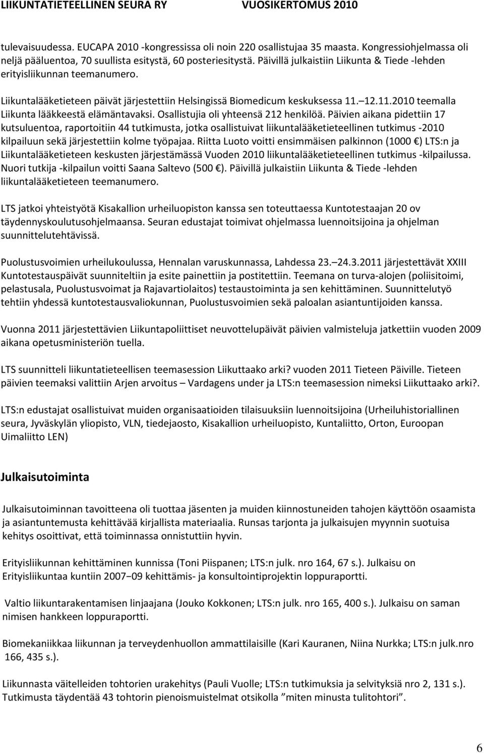 12.11.2010 teemalla Liikunta lääkkeestä elämäntavaksi. Osallistujia oli yhteensä 212 henkilöä.