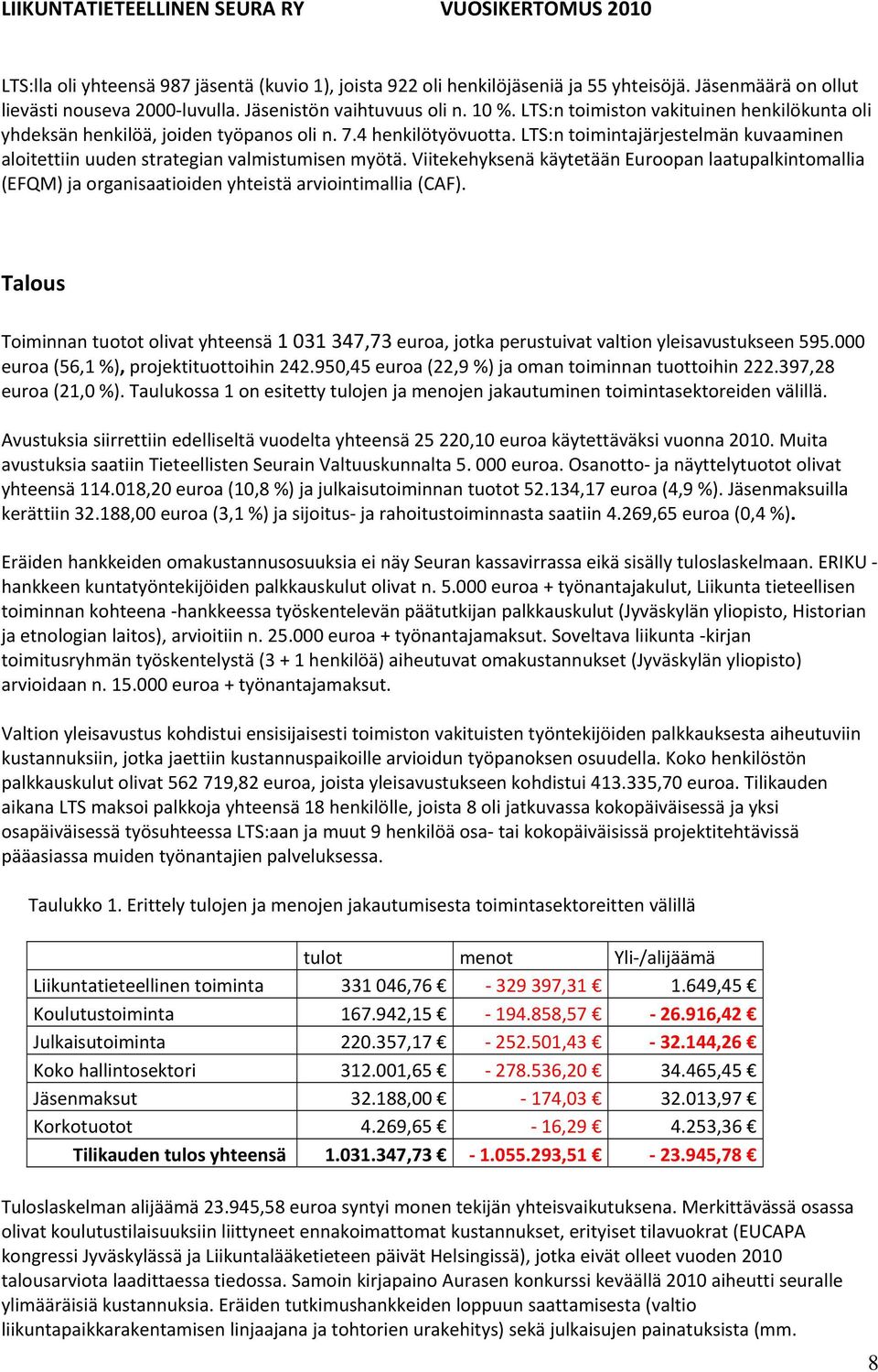 Viitekehyksenä käytetään Euroopan laatupalkintomallia (EFQM) ja organisaatioiden yhteistä arviointimallia (CAF).