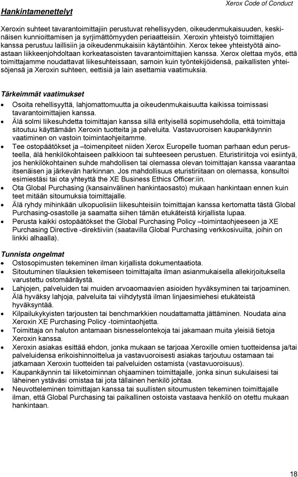 Xerox olettaa myös, että toimittajamme noudattavat liikesuhteissaan, samoin kuin työntekijöidensä, paikallisten yhteisöjensä ja Xeroxin suhteen, eettisiä ja lain asettamia vaatimuksia.