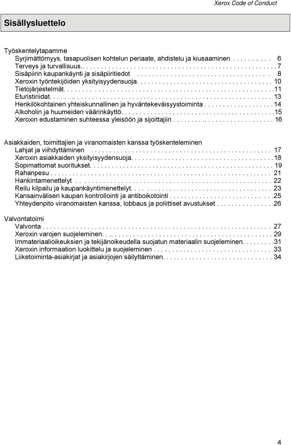 ............................................................ 13 Henkilökohtainen yhteiskunnallinen ja hyväntekeväisyystoiminta................... 14 Alkoholin ja huumeiden väärinkäyttö.