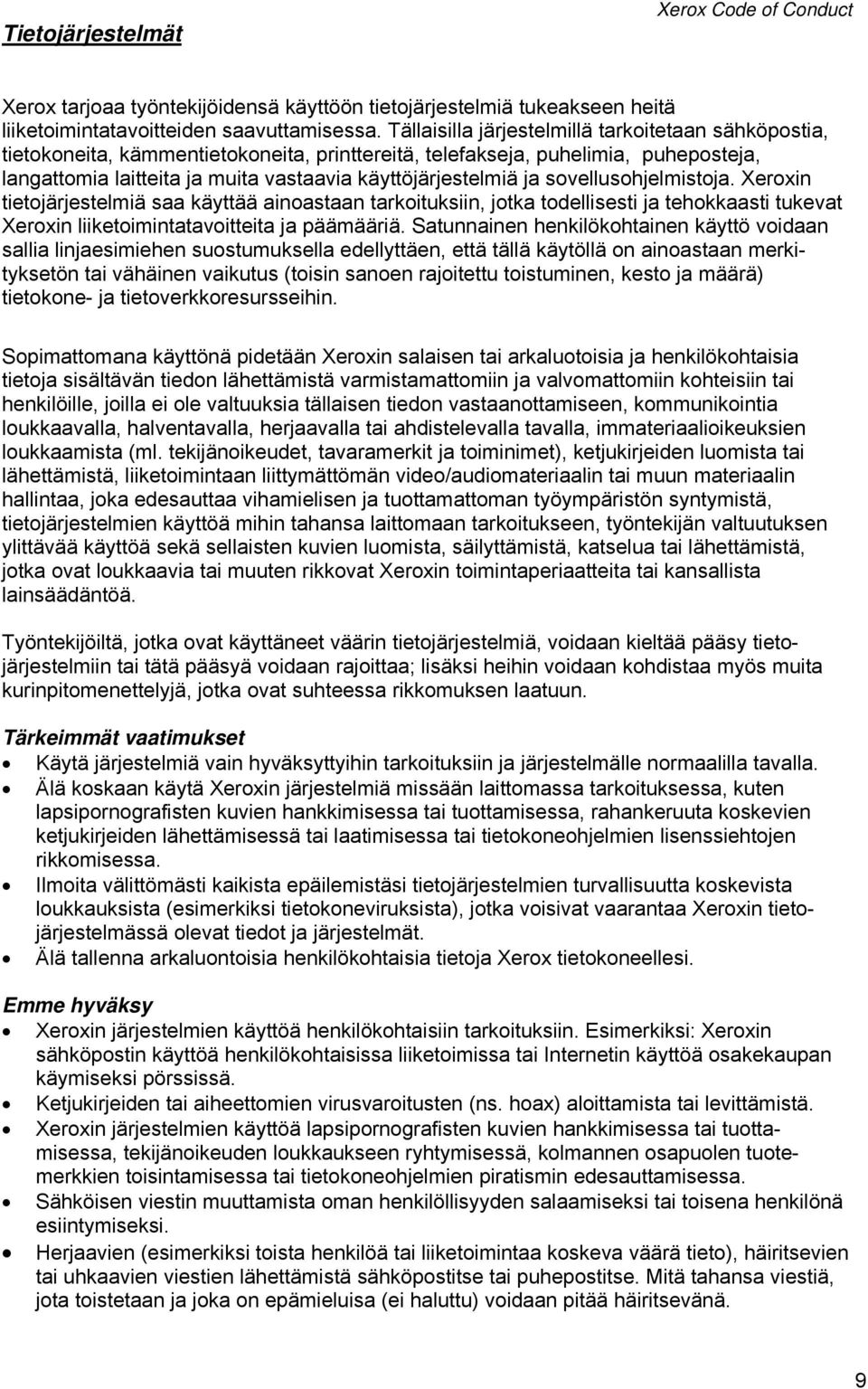 ja sovellusohjelmistoja. Xeroxin tietojärjestelmiä saa käyttää ainoastaan tarkoituksiin, jotka todellisesti ja tehokkaasti tukevat Xeroxin liiketoimintatavoitteita ja päämääriä.