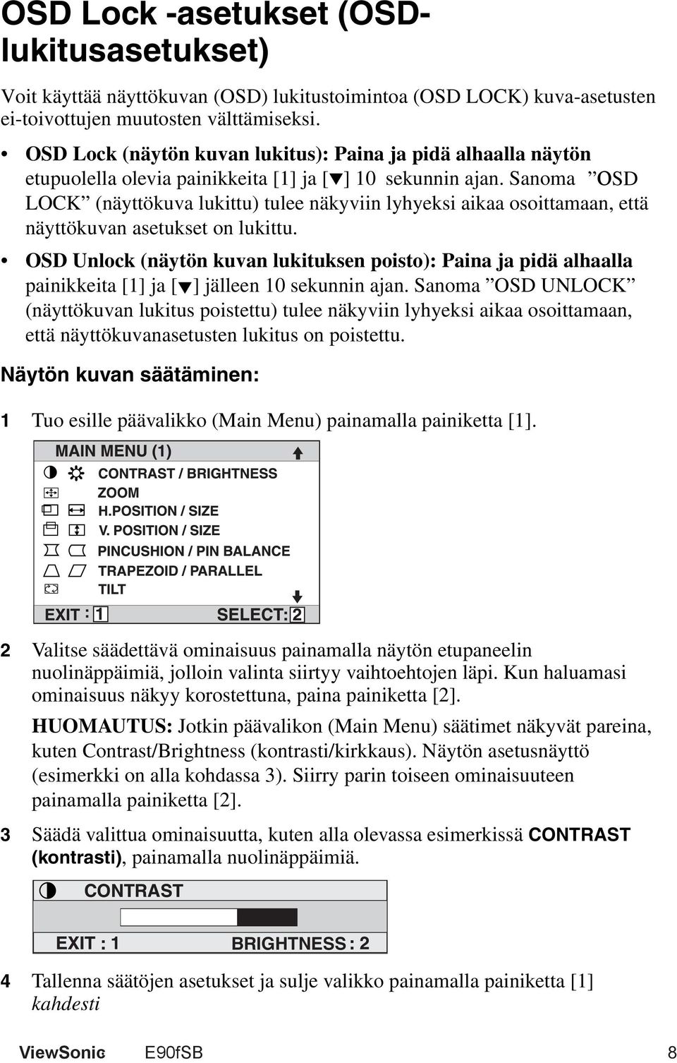 Sanoma OSDO LOCK (näyttökuva lukittu) tulee näkyviin lyhyeksi aikaa osoittamaan, että näyttökuvan asetukset on lukittu.