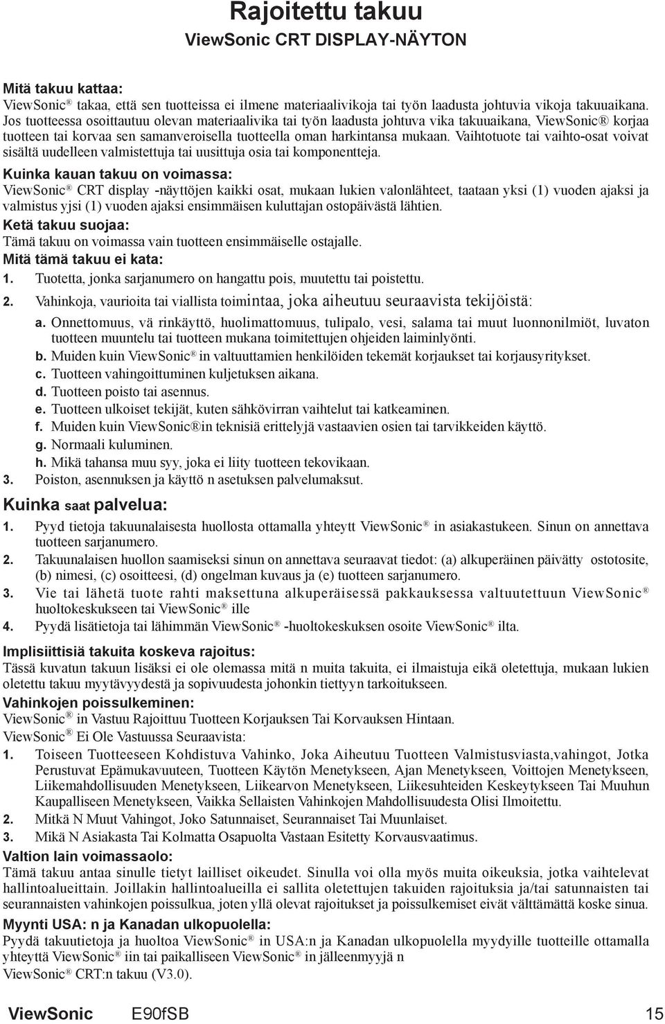 Vaihtotuote tai vaihto-osat voivat sisältä uudelleen valmistettuja tai uusittuja osia tai komponentteja.