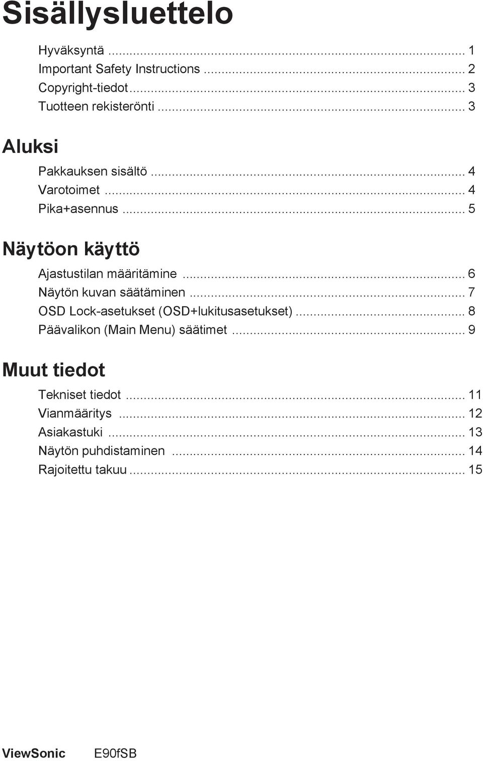 .. 6 Näytön kuvan säätäminen... 7 OSD Lock-asetukset (OSD+lukitusasetukset)... 8 Päävalikon (Main Menu) säätimet.