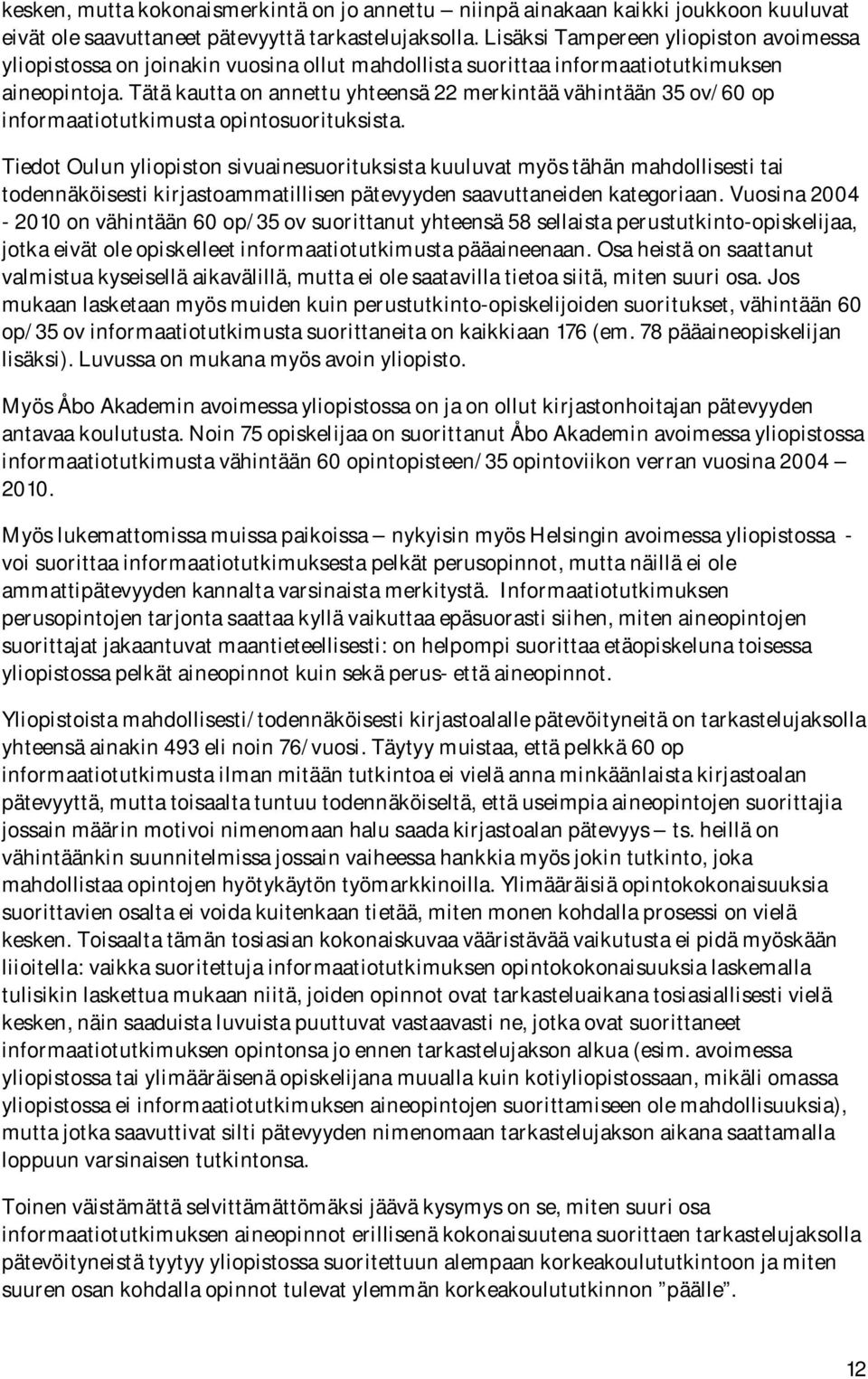 Tätä kautta on annettu yhteensä 22 merkintää vähintään 35 ov/60 op informaatiotutkimusta opintosuorituksista.