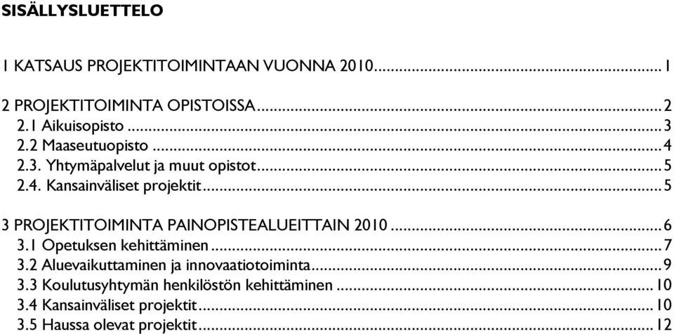 .. 5 3 PROJEKTITOIMINTA PAINOPISTEALUEITTAIN 2010... 6 3.1 Opetuksen kehittäminen... 7 3.