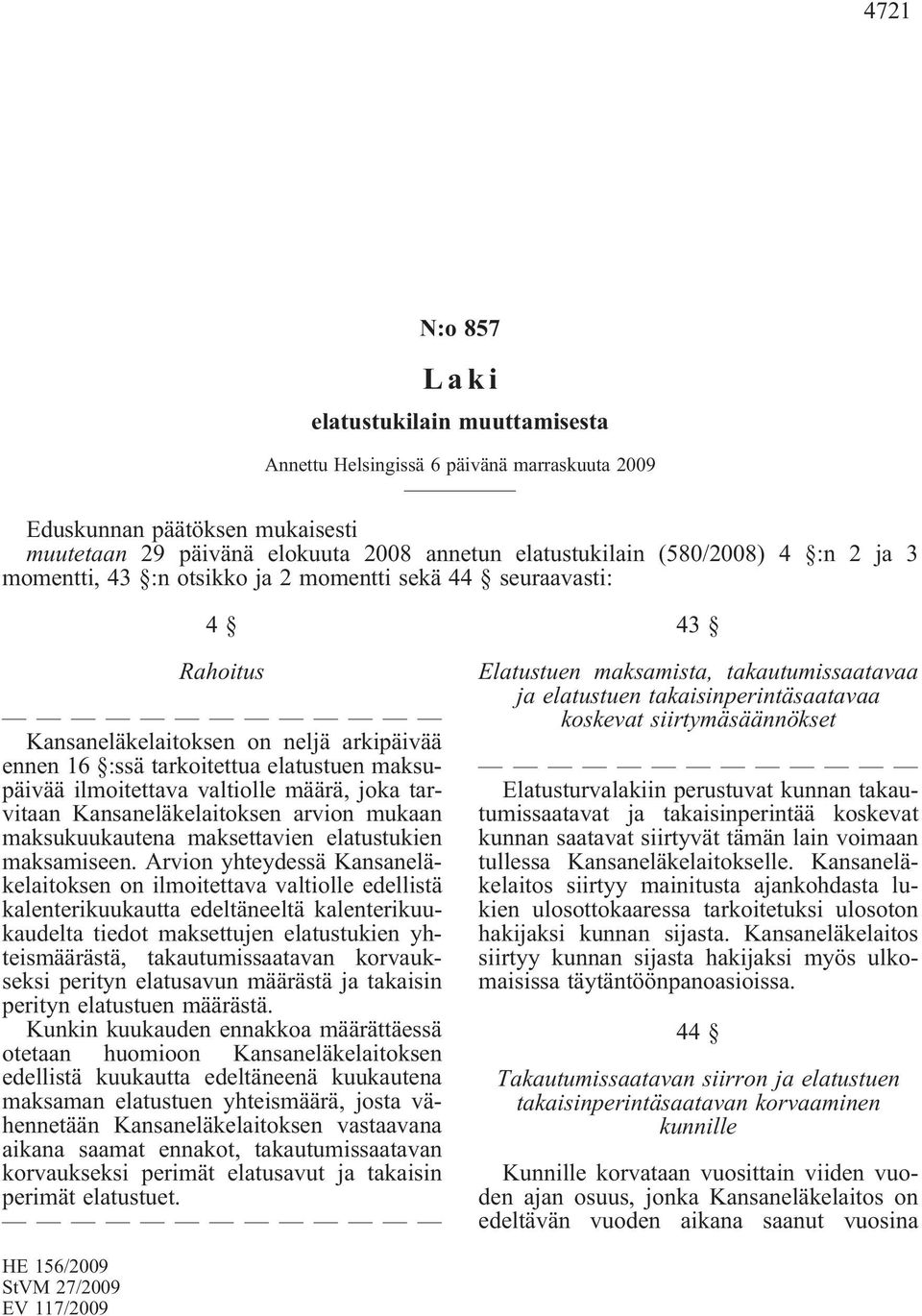 joka tarvitaan Kansaneläkelaitoksen arvion mukaan maksukuukautena maksettavien elatustukien maksamiseen.