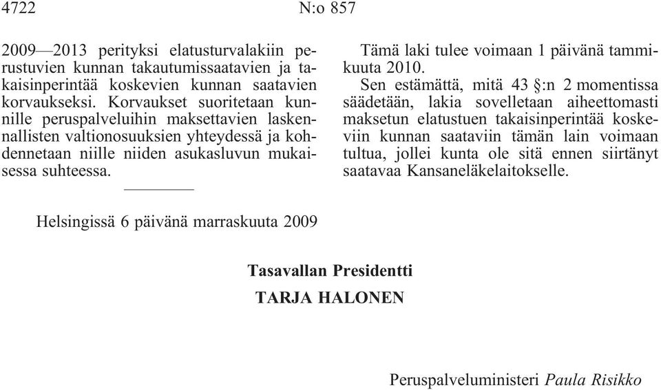 Tämä laki tulee voimaan 1 päivänä tammikuuta 2010.