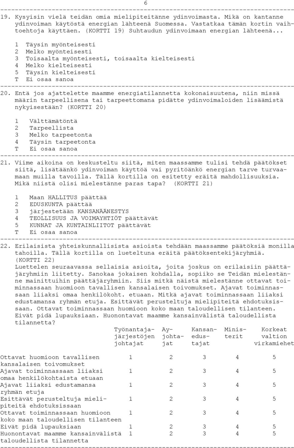 Entä jos ajattelette maamme energiatilannetta kokonaisuutena, niin missä määrin tarpeellisena tai tarpeettomana pidätte ydinvoimaloiden lisäämistä nykyisestään?