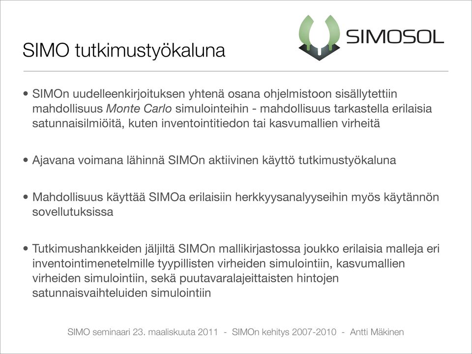 käyttää SIMOa erilaisiin herkkyysanalyyseihin myös käytännön sovellutuksissa Tutkimushankkeiden jäljiltä SIMOn mallikirjastossa joukko erilaisia malleja eri