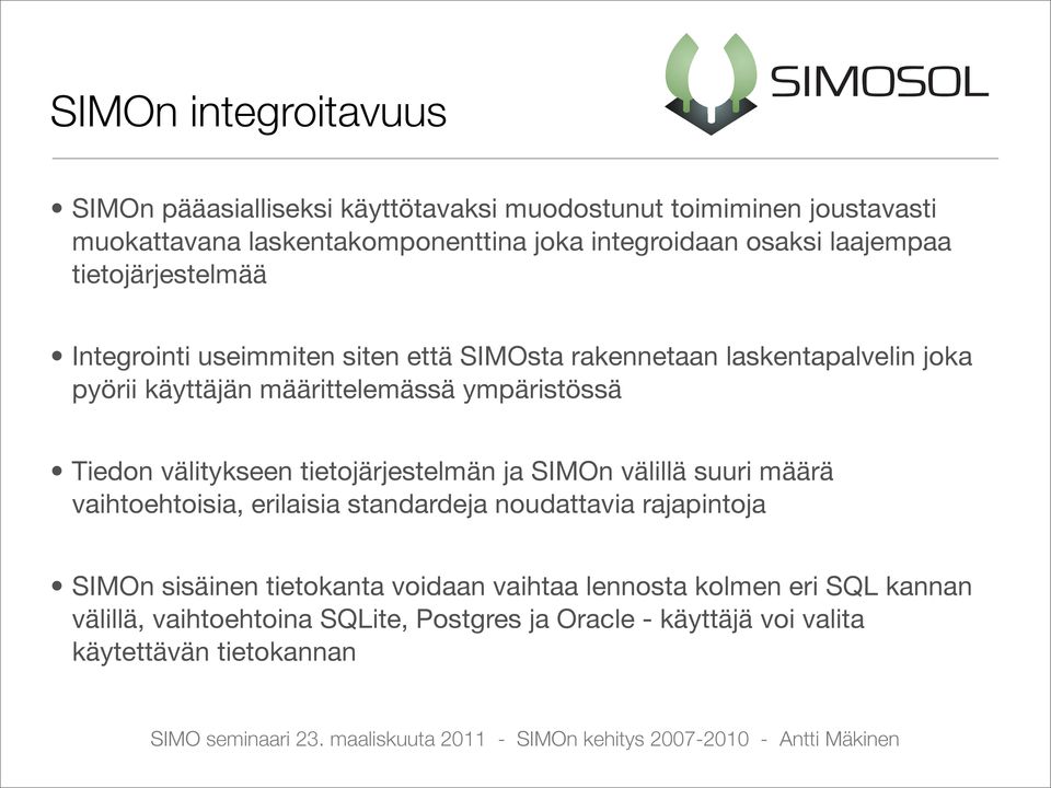 ympäristössä Tiedon välitykseen tietojärjestelmän ja SIMOn välillä suuri määrä vaihtoehtoisia, erilaisia standardeja noudattavia rajapintoja SIMOn