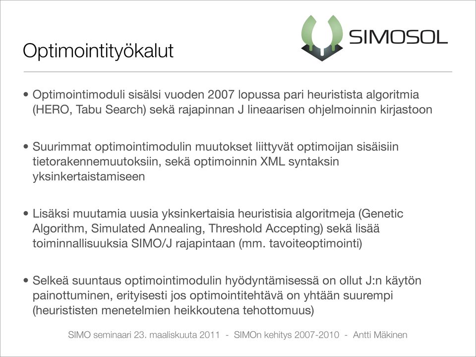 yksinkertaisia heuristisia algoritmeja (Genetic Algorithm, Simulated Annealing, Threshold Accepting) sekä lisää toiminnallisuuksia SIMO/J rajapintaan (mm.