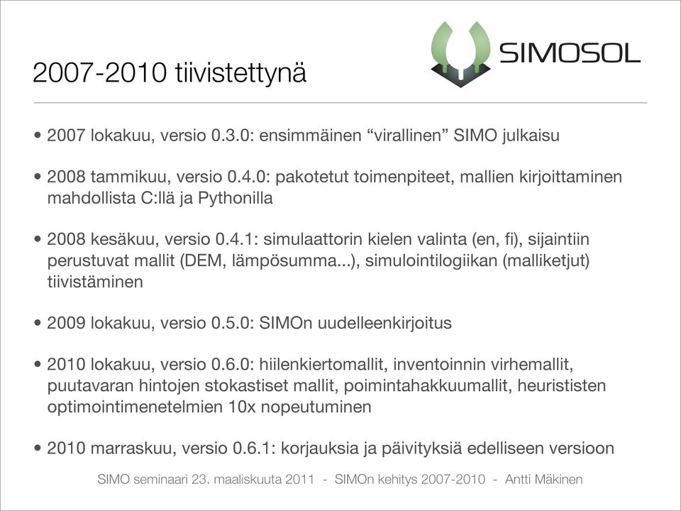 1: simulaattorin kielen valinta (en, fi), sijaintiin perustuvat mallit (DEM, lämpösumma...), simulointilogiikan (malliketjut) tiivistäminen 2009 lokakuu, versio 0.5.