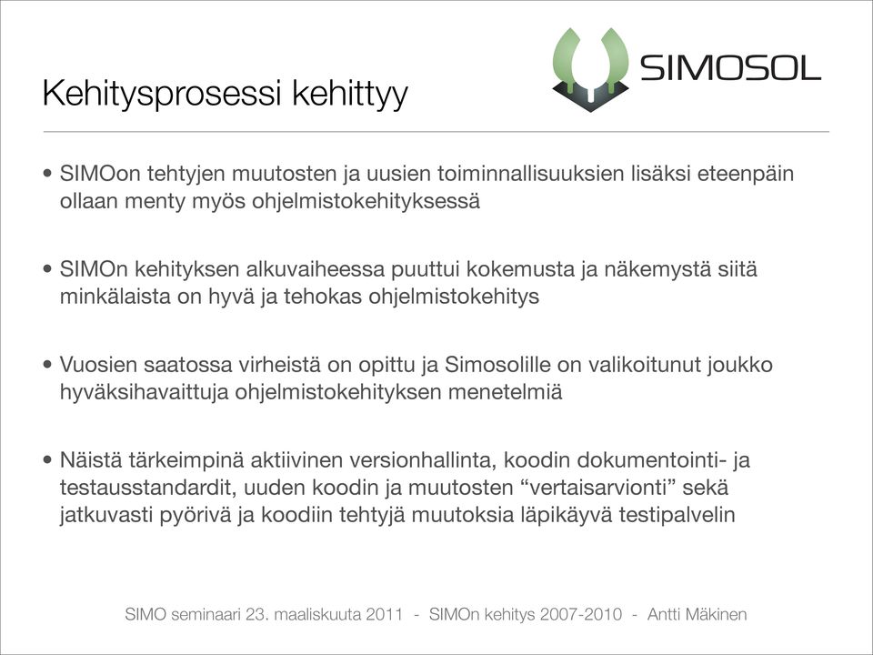 ja Simosolille on valikoitunut joukko hyväksihavaittuja ohjelmistokehityksen menetelmiä Näistä tärkeimpinä aktiivinen versionhallinta, koodin