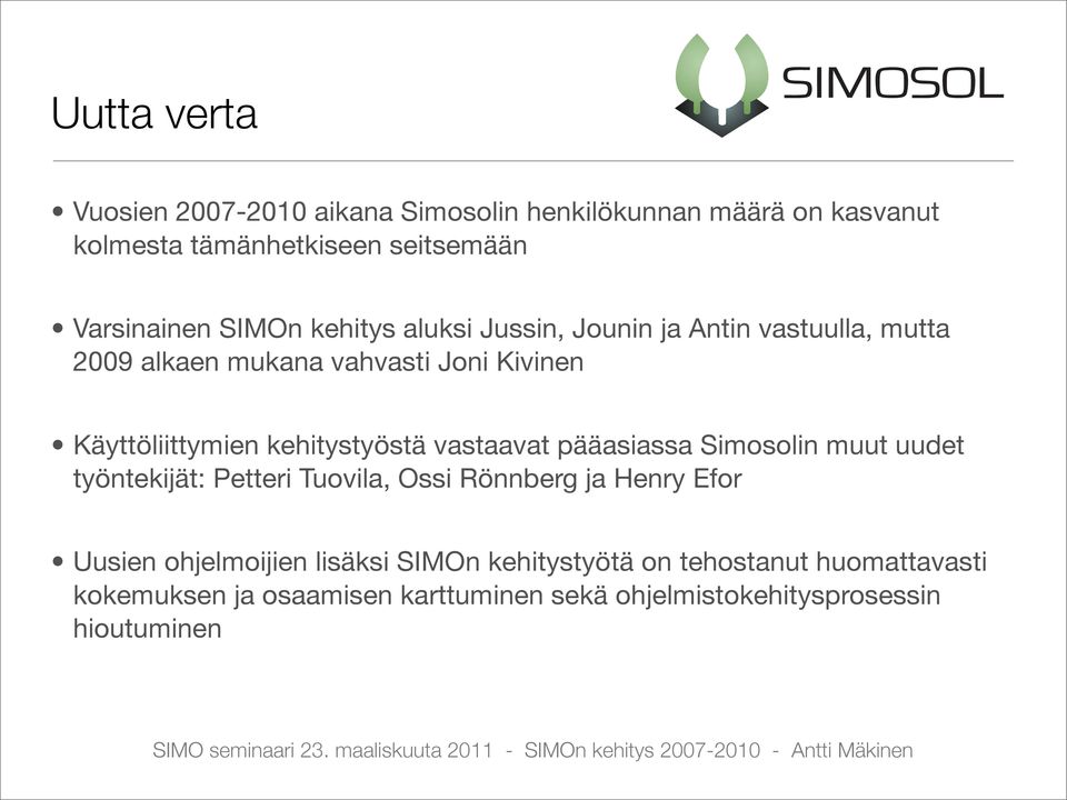 kehitystyöstä vastaavat pääasiassa Simosolin muut uudet työntekijät: Petteri Tuovila, Ossi Rönnberg ja Henry Efor Uusien