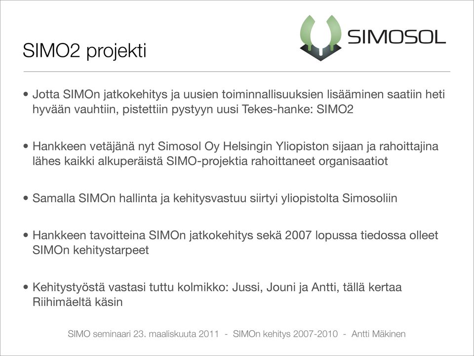 rahoittaneet organisaatiot Samalla SIMOn hallinta ja kehitysvastuu siirtyi yliopistolta Simosoliin Hankkeen tavoitteina SIMOn jatkokehitys