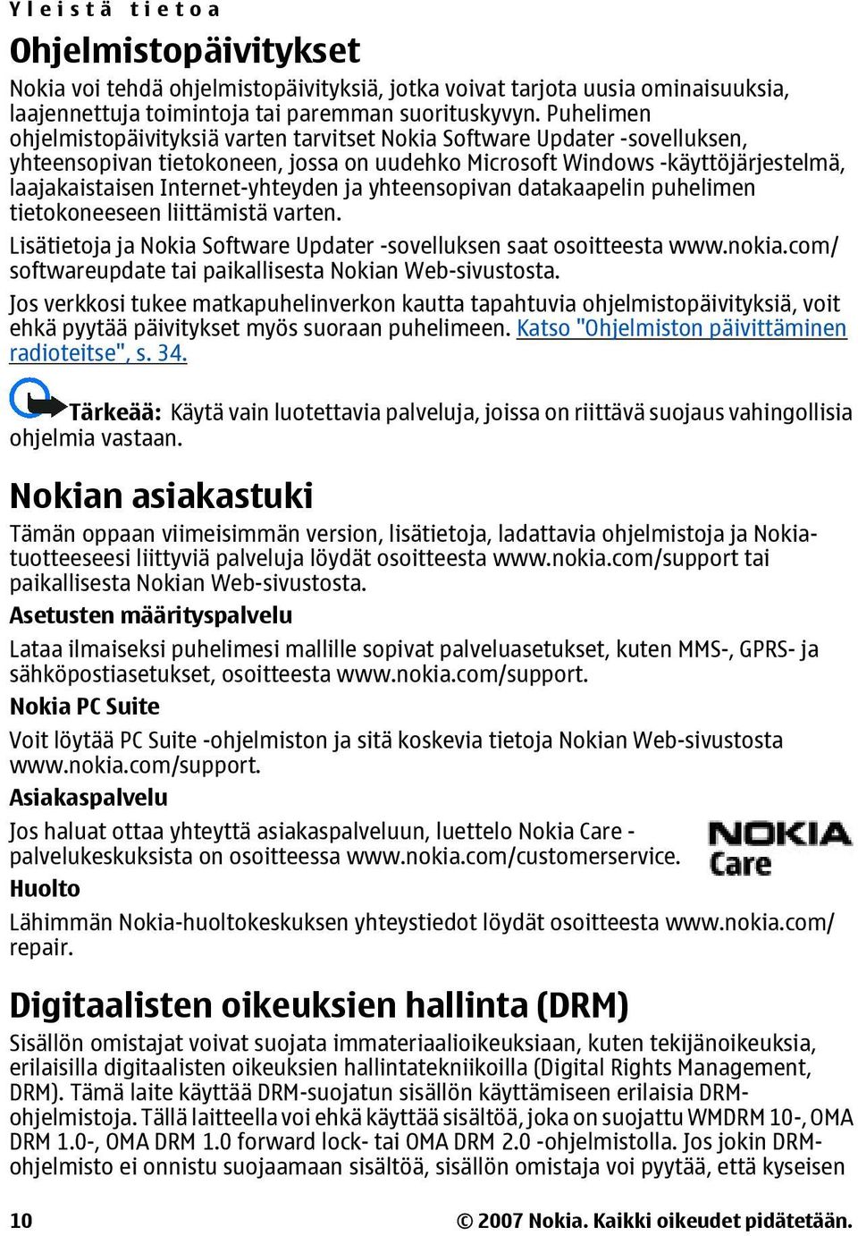 Internet-yhteyden ja yhteensopivan datakaapelin puhelimen tietokoneeseen liittämistä varten. Lisätietoja ja Nokia Software Updater -sovelluksen saat osoitteesta www.nokia.