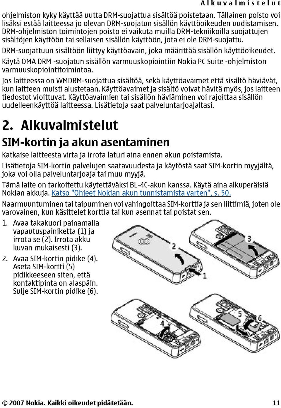 DRM-suojattuun sisältöön liittyy käyttöavain, joka määrittää sisällön käyttöoikeudet. Käytä OMA DRM -suojatun sisällön varmuuskopiointiin Nokia PC Suite -ohjelmiston varmuuskopiointitoimintoa.