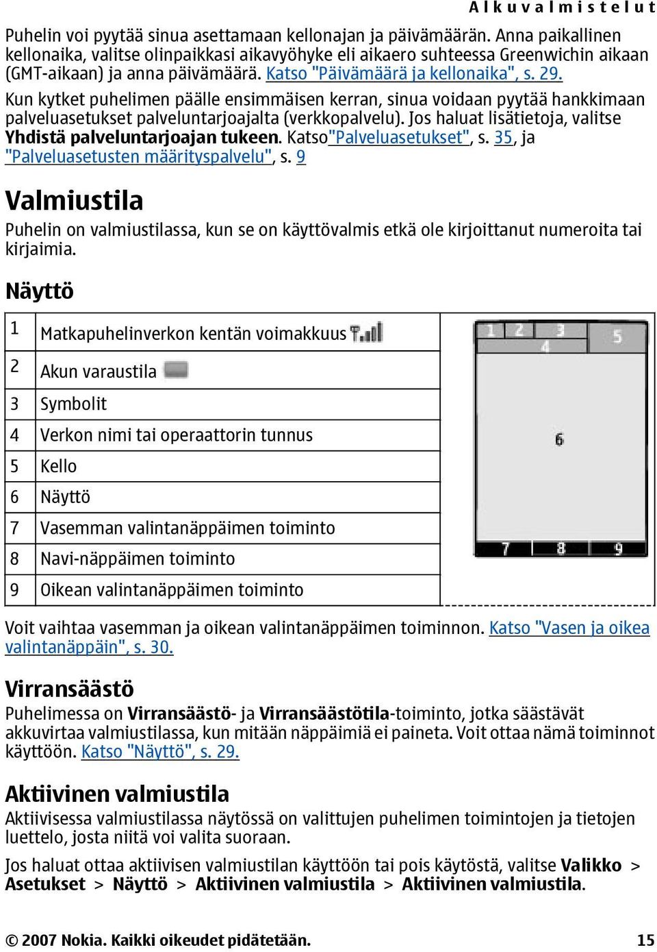 Jos haluat lisätietoja, valitse Yhdistä palveluntarjoajan tukeen. Katso"Palveluasetukset", s. 35, ja "Palveluasetusten määrityspalvelu", s.