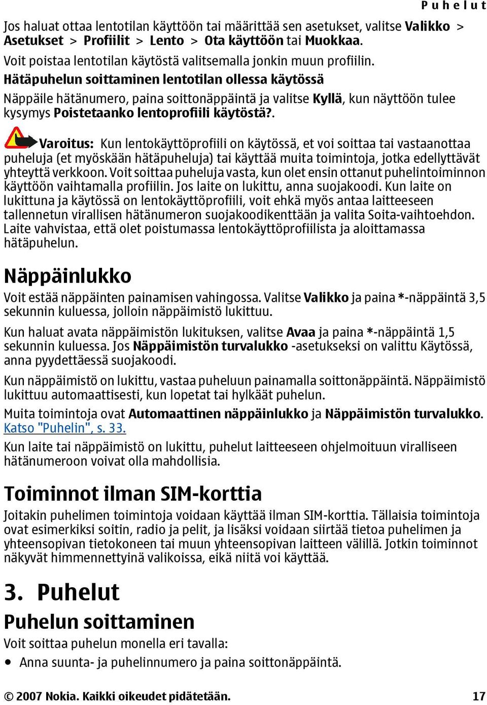 Hätäpuhelun soittaminen lentotilan ollessa käytössä Näppäile hätänumero, paina soittonäppäintä ja valitse Kyllä, kun näyttöön tulee kysymys Poistetaanko lentoprofiili käytöstä?