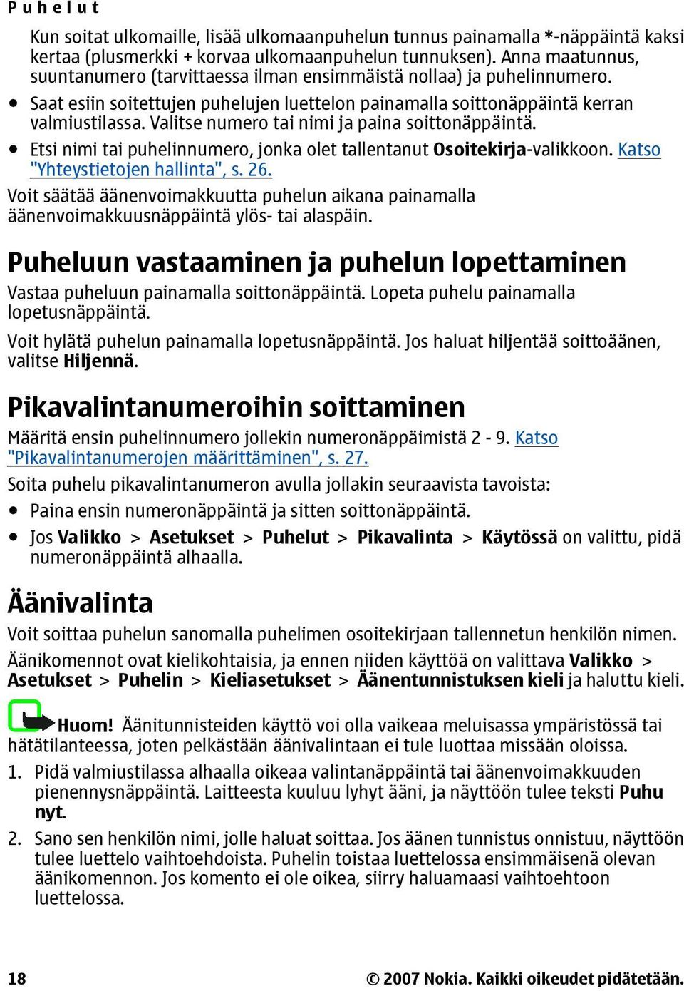 Valitse numero tai nimi ja paina soittonäppäintä. Etsi nimi tai puhelinnumero, jonka olet tallentanut Osoitekirja-valikkoon. Katso "Yhteystietojen hallinta", s. 26.