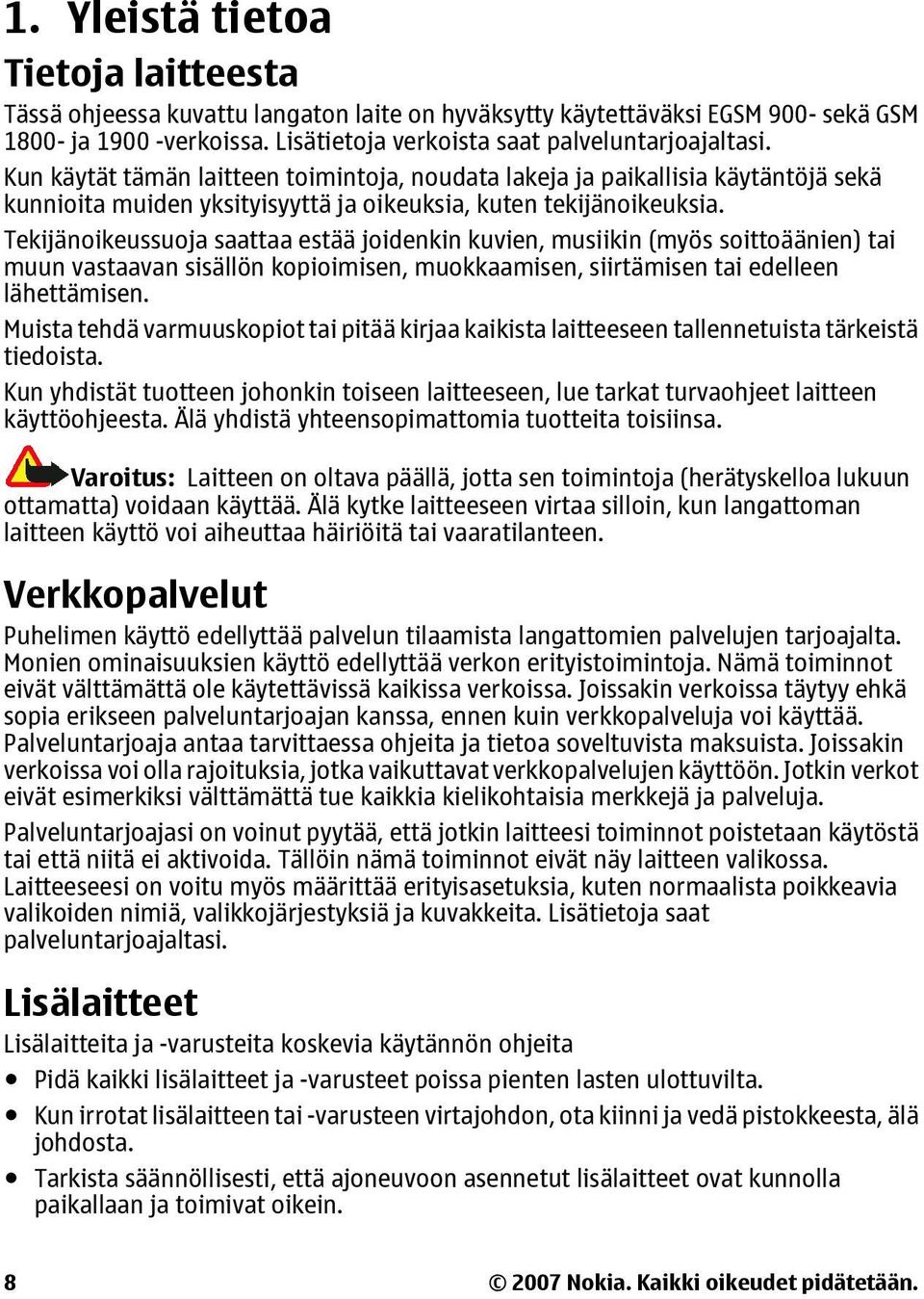 Tekijänoikeussuoja saattaa estää joidenkin kuvien, musiikin (myös soittoäänien) tai muun vastaavan sisällön kopioimisen, muokkaamisen, siirtämisen tai edelleen lähettämisen.