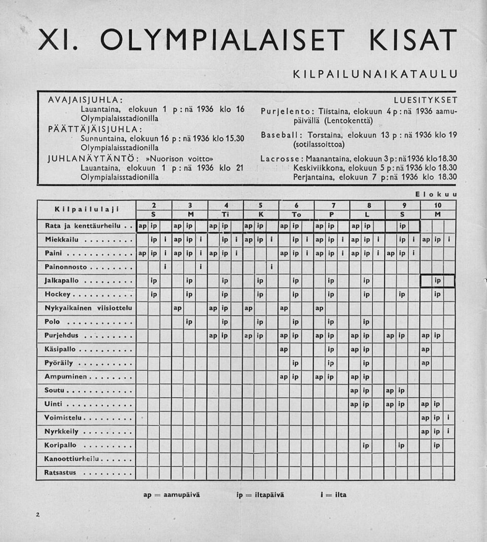 30 : Olympialaisstadionilla JUHLANÄYTÄNTÖ:»Nuorison voitto» Lauantaina, elokuun 1 p: nä 1936 klo 21 Olympialaisstadionilla LUESITYKSET Purjelento: Tiistaina, elokuun 4 p nä : 1936 aamupäivällä