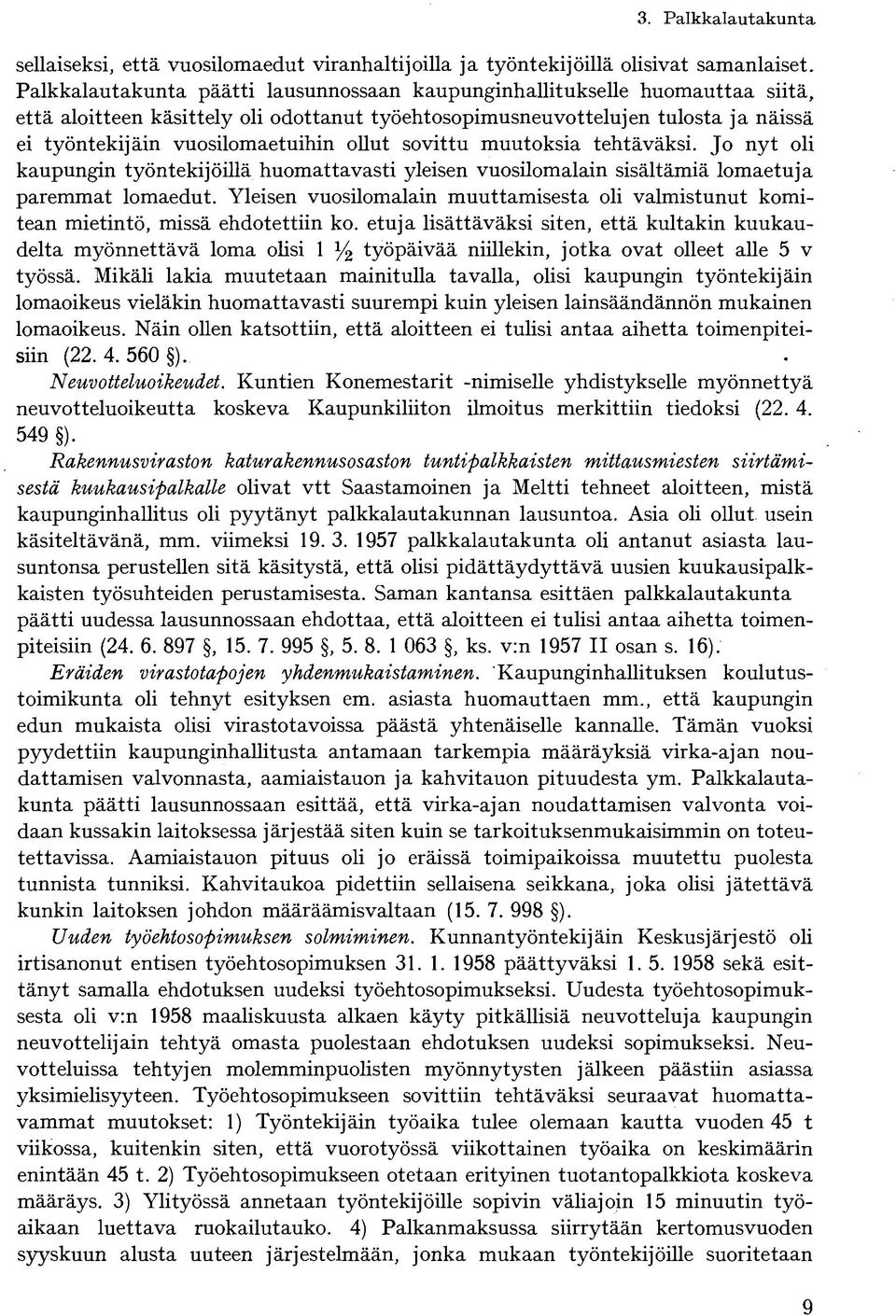 ollut sovittu muutoksia tehtäväksi. Jo nyt oli kaupungin työntekijöillä huomattavasti yleisen vuosilomalain sisältämiä lomaetuja paremmat lomaedut.