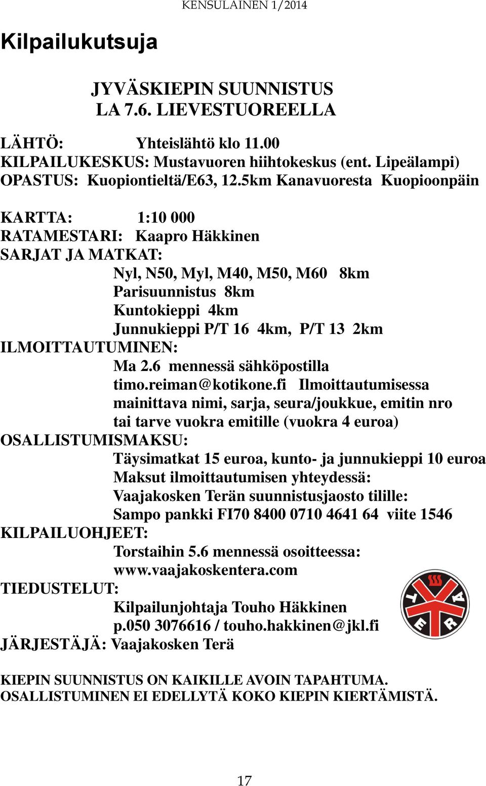 ILMOITTAUTUMINEN: Ma 2.6 mennessä sähköpostilla timo.reiman@kotikone.