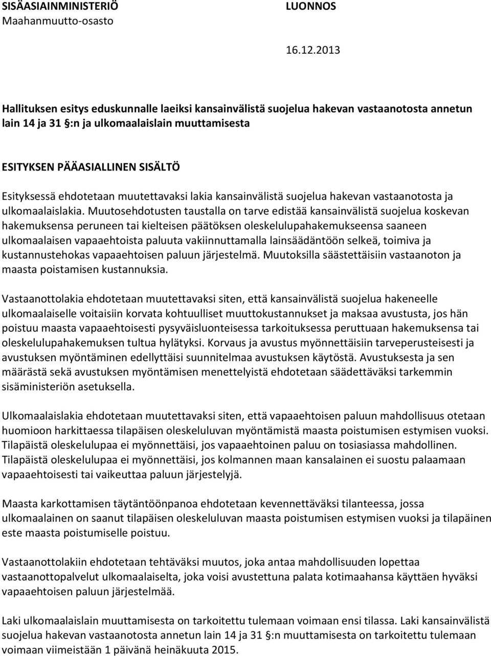 ehdotetaan muutettavaksi lakia kansainvälistä suojelua hakevan vastaanotosta ja ulkomaalaislakia.