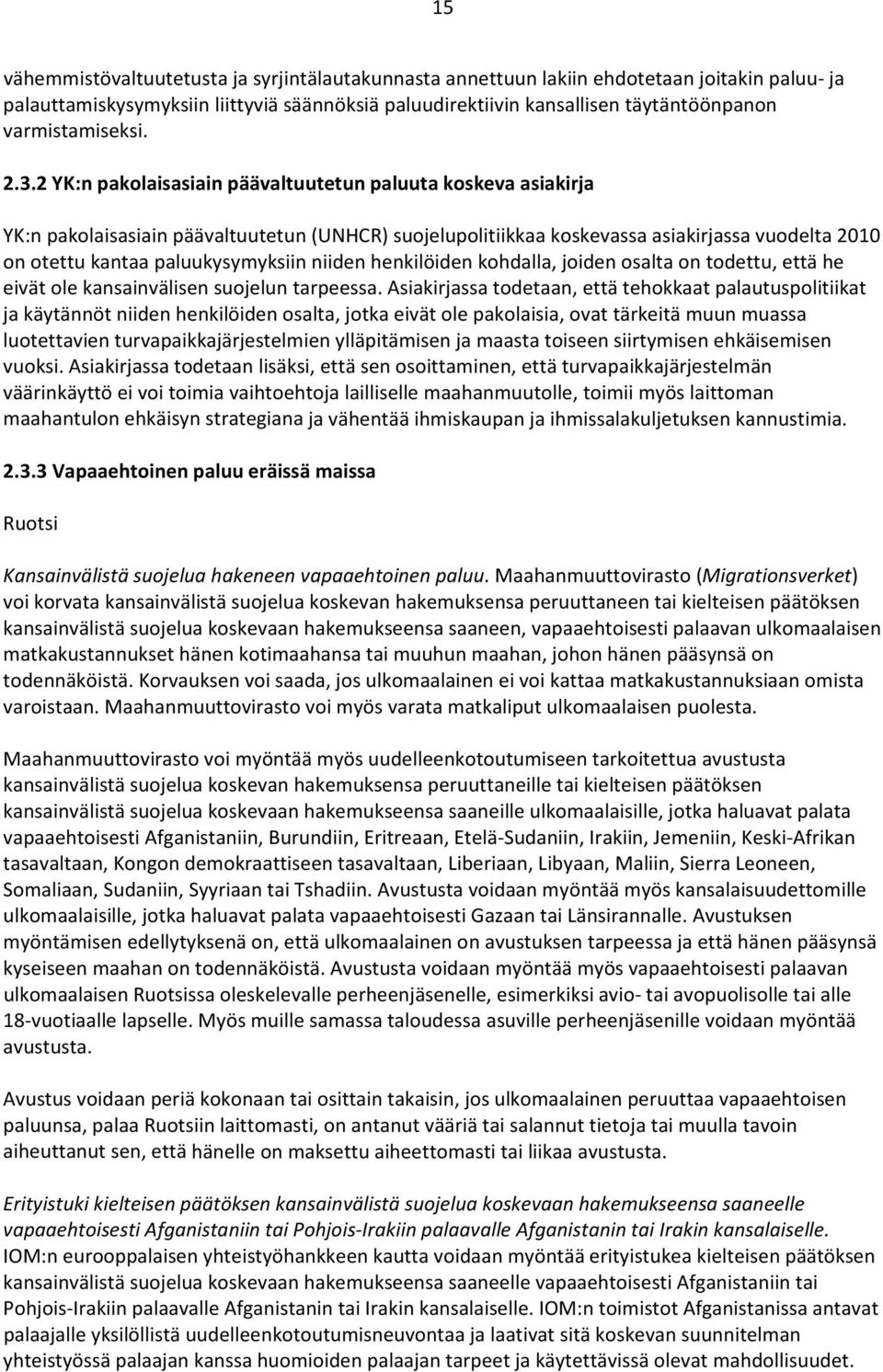 2 YK:n pakolaisasiain päävaltuutetun paluuta koskeva asiakirja YK:n pakolaisasiain päävaltuutetun (UNHCR) suojelupolitiikkaa koskevassa asiakirjassa vuodelta 2010 on otettu kantaa paluukysymyksiin