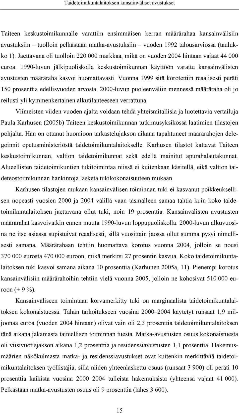 1990-luvun jälkipuoliskolla keskustoimikunnan käyttöön varattu kansainvälisten avustusten määräraha kasvoi huomattavasti.