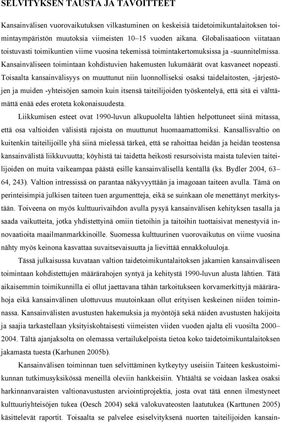 Kansainväliseen toimintaan kohdistuvien hakemusten lukumäärät ovat kasvaneet nopeasti.