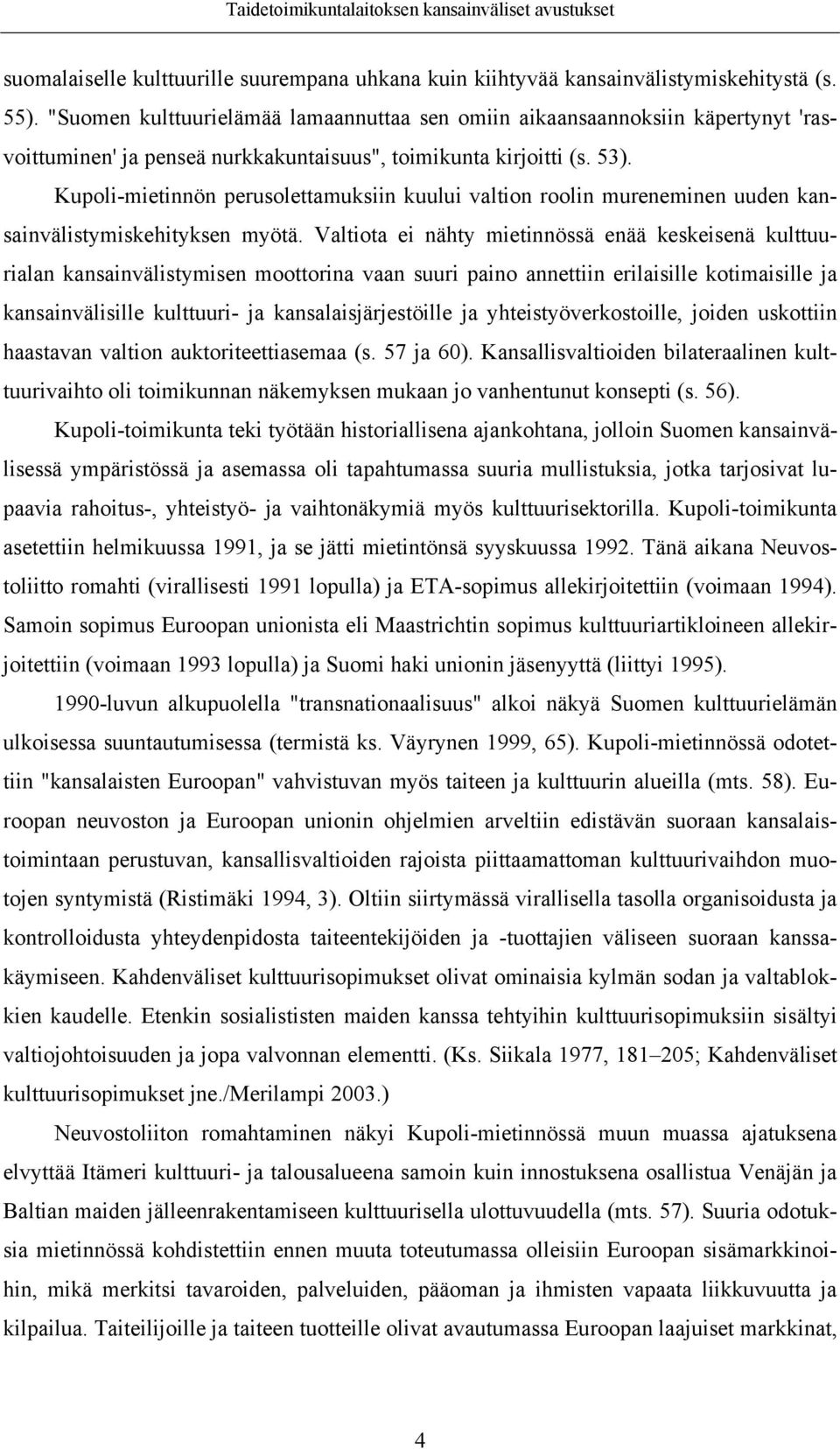 Kupoli-mietinnön perusolettamuksiin kuului valtion roolin mureneminen uuden kansainvälistymiskehityksen myötä.