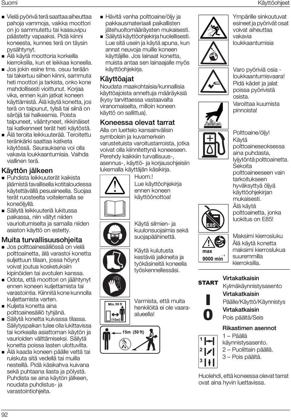 Korjaa vika, ennen kuin jatkat koneen käyttämistä. Älä käytä konetta, jos terä on taipunut, tylsä tai siinä on säröjä tai halkeamia.