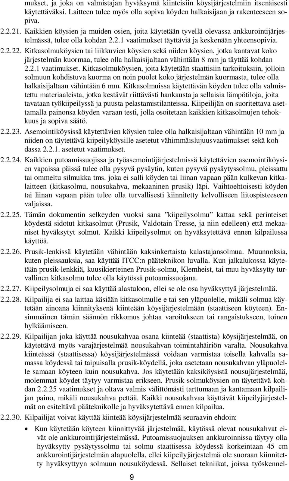 Kitkasolmuköysien tai liikkuvien köysien sekä niiden köysien, jotka kantavat koko järjestelmän kuormaa, tulee olla halkaisijaltaan vähintään 8 mm ja täyttää kohdan 2.2.1 vaatimukset.