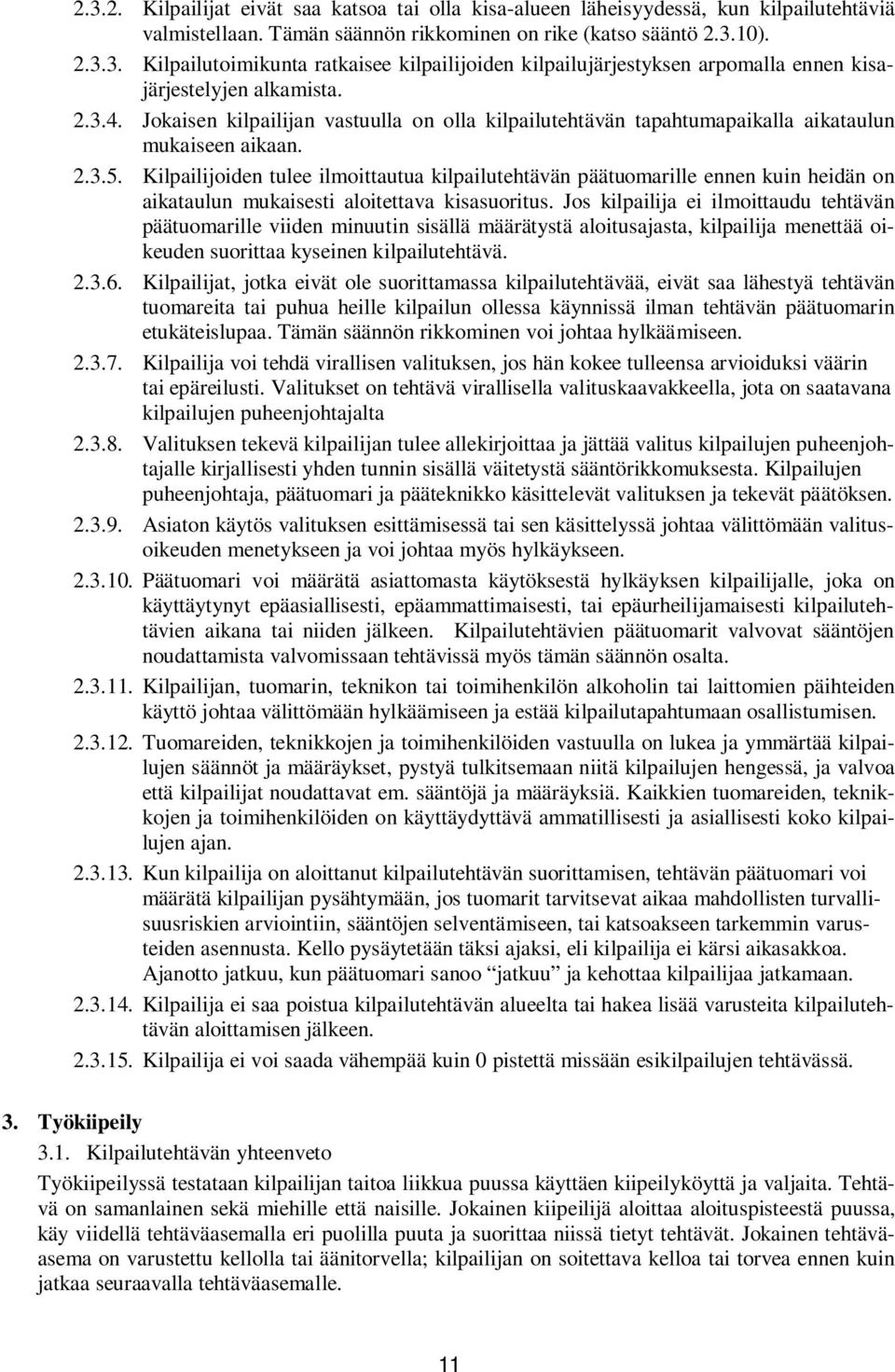 Kilpailijoiden tulee ilmoittautua kilpailutehtävän päätuomarille ennen kuin heidän on aikataulun mukaisesti aloitettava kisasuoritus.