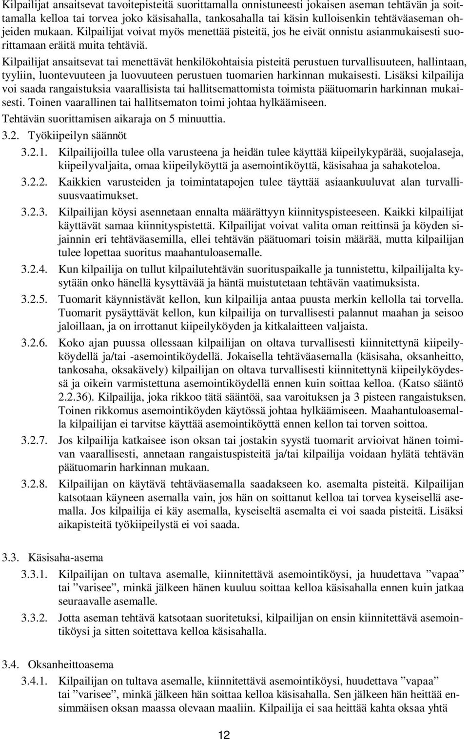 Kilpailijat ansaitsevat tai menettävät henkilökohtaisia pisteitä perustuen turvallisuuteen, hallintaan, tyyliin, luontevuuteen ja luovuuteen perustuen tuomarien harkinnan mukaisesti.