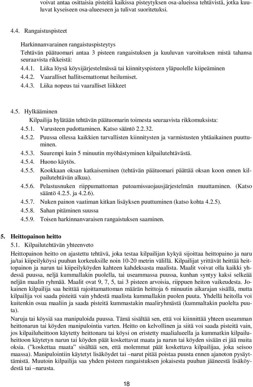 Liika löysä köysijärjestelmässä tai kiinnityspisteen yläpuolelle kiipeäminen 4.4.2. Vaaralliset hallitsemattomat heilumiset. 4.4.3. Liika nopeus tai vaaralliset liikkeet 4.5.